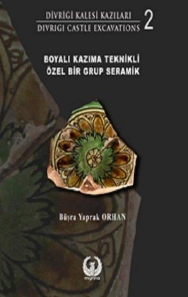 Büşra Yaprak OrhanSanat Kuramı KitaplarıBoyalı Kazıma Teknikli Özel Bir Grup Seramik - Divriği Kalesi Kazıları 2