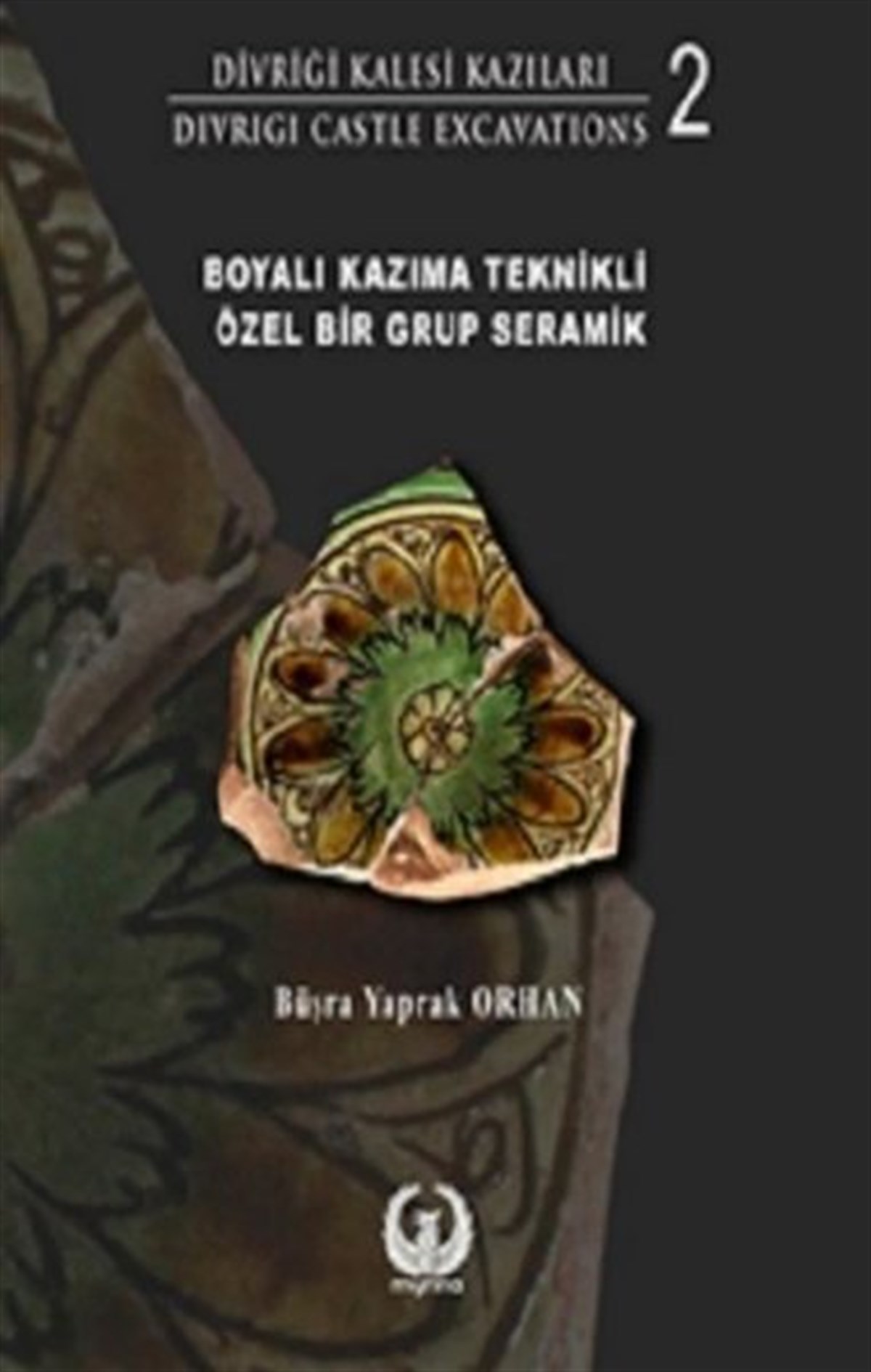 Büşra Yaprak OrhanSanat Kuramı KitaplarıBoyalı Kazıma Teknikli Özel Bir Grup Seramik - Divriği Kalesi Kazıları 2