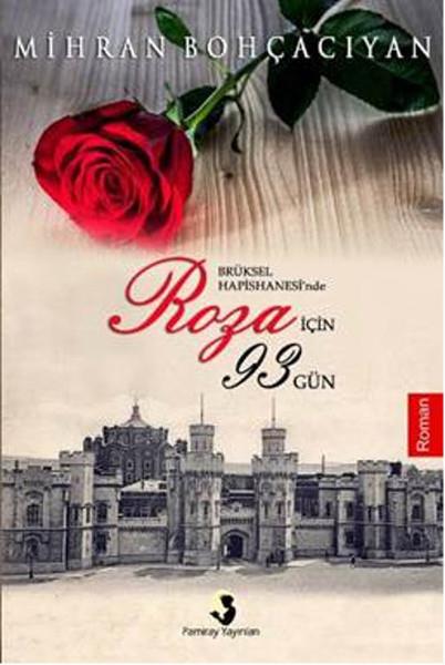 Mihran BohçacıyanTürkçe RomanlarBrüksel Hapishanesinde Roza İçin 93 Gün