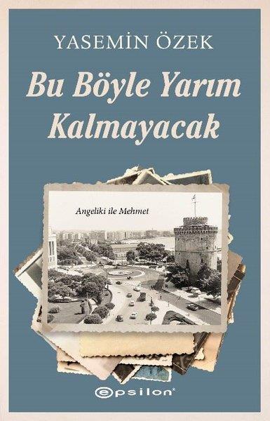 Yasemin ÖzekTürkiye RomanBu Böyle Yarım Kalmayacak - Angeliki ile Mehmet 2