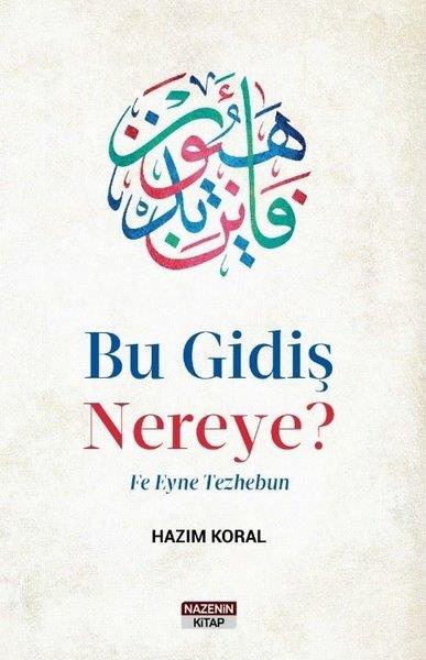 Hazım Koralİslami KitaplarBu Gidiş Nereye? Fe Eyne Tezhebun