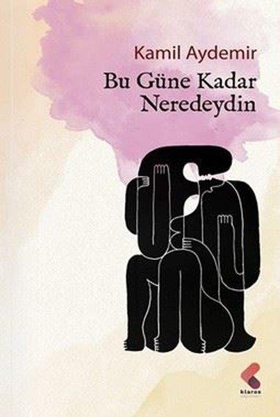 Kamil AydemirTürk ŞiiriBu Güne Kadar Neredeydin