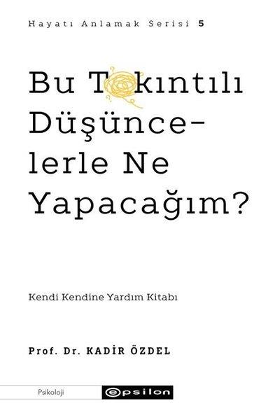 Kadir ÖzdelPsikoloji KitaplarıBu Takıntılı Düşüncelerle Ne Yapacağım?