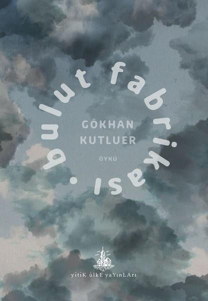 Gökhan KutluerHikaye (Öykü) KitaplarıBulut Fabrikası