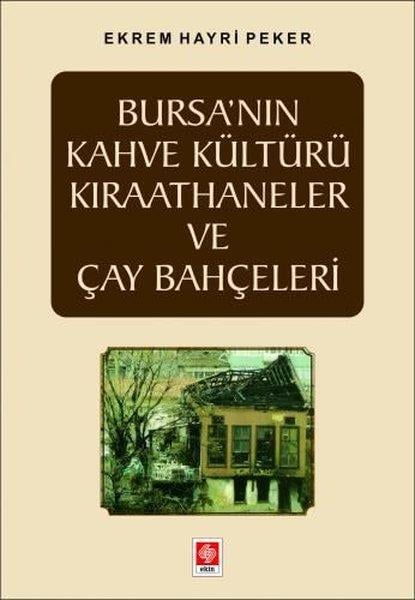 Ekrem Hayri PekerEtnolojiBursa'nın Kahve Kültürü Kıraathaneler ve Çay Bahçeleri