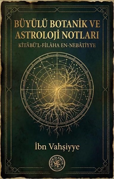 İbn VahşiyyeDinBüyülü Botanik ve Astroloji Notları: Kitabü'l-Filaha En-Nebatiyye