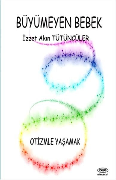 İzzet Akın TütüncülerAnı & Mektup & Günlük KitaplarıBüyümeyen Bebek - Otizmle Yaşamak