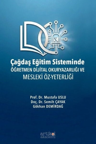 Gökhan DemirdağEğitimÇağdaş Eğitim Sisteminde Öğretmen Dijital Okuryazarlığı ve Mesleki Öz - Yeterliği