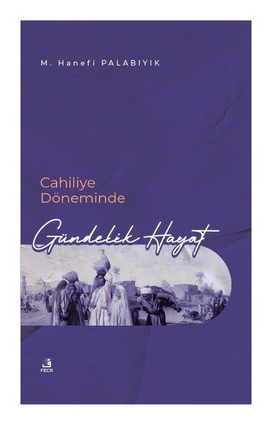 M. Hanefi Palabıyıkİslami KitaplarCahiliye Döneminde Gündelik Hayat