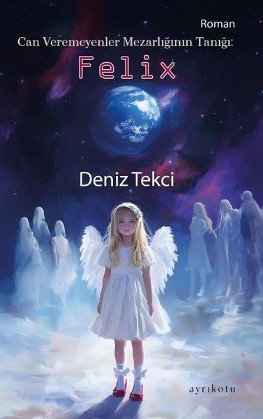 Deniz TekciTürk RomaniCan Veremeyenler Mezarlığının Tanığı: Felix