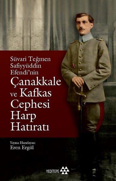 KolektifMemoiren & Brief & TagebuchSüvari Teğmen Safiyyüddin Efendi’nin Çanakkale ve Kafkas Cephesi Harp Hatıratı