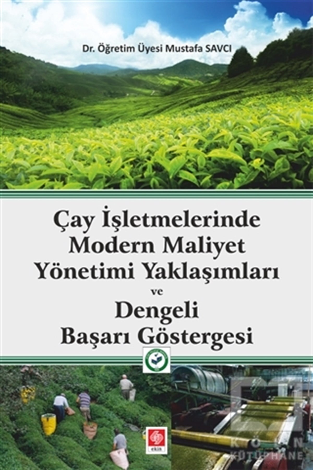 Mustafa Savcıİşletme, Muhasebe, MaliyeÇay İşletmelerinde Modern Maliyet Yönetimi Yaklaşımları ve Dengeli Başarı Göstergesi