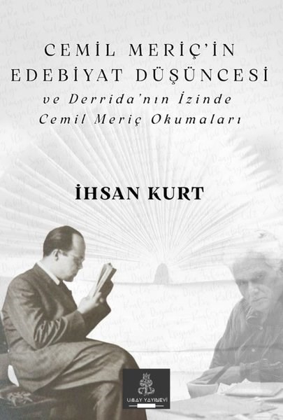 İhsan KurtEleştiri & Kuram & İnceleme KitaplarıCemil Meriç'in Edebiyat Düşüncesi ve Derrida'nın İzinde Cemil Meriç Okumaları