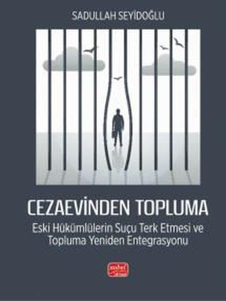 Sadullah SeyidoğluDigerCezaevinden Topluma: Eski Hükümlülerin Suçu Terk Etmesi ve Topluma Yeniden Entegrasyonu