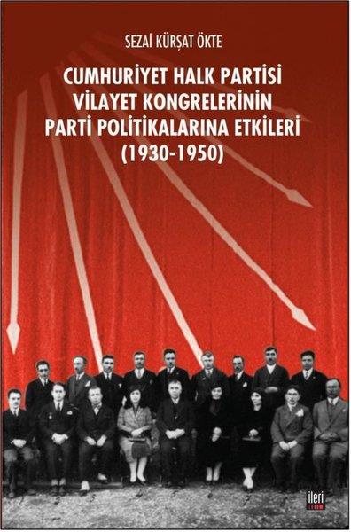 Sezai Kürşat ÖkteTürkische Politik & PolitikbücherCHP Vilayet Kongrelerinin Parti Politikalarına Etkileri 1930-1950