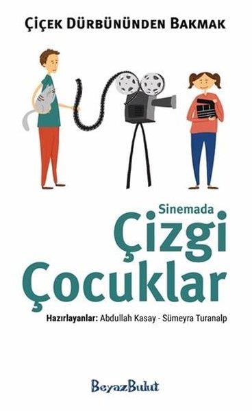 KolektifÇocuk Masal KitaplarıÇiçek Dürbününden Bakmak - Sinemada Çizgi Çocuklar