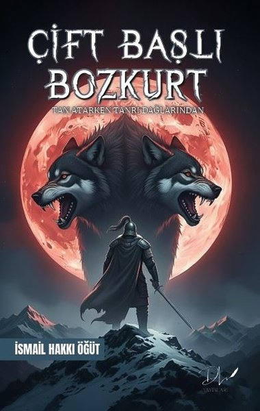 İsmail Hakkı ÖğütTürk RomaniÇift Başlı Bozkurt - Tan Atarken Tanrı Dağlarından