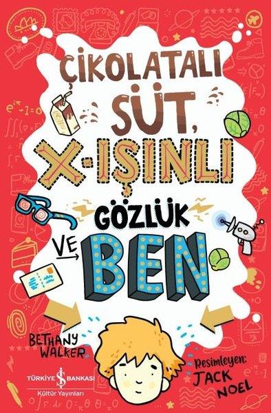 Bethany WalkerÇocuk Gençlik RomanlarıÇikolatalı Süt X-Işınlı Gözlük ve Ben