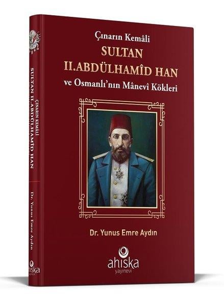 Yunus Emre AydınOsmanli TarihiÇınarın Kemali Sultan 2 .Abdülhamid Han ve Osmanlı'nın Manevi Kökleri