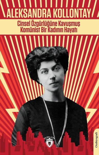 Aleksandra KollontayBiyografi & Otobiyografi KitaplarıCinsel Özgürlüğüne Kavuşmuş Komünist Bir Kadının Hayatı