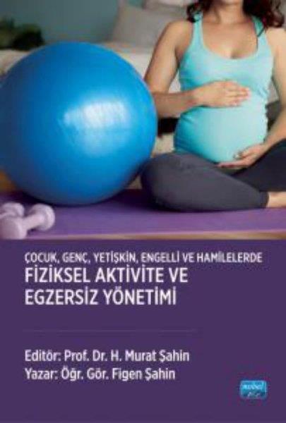Figen ŞahinEğitimÇocuk Genç Yetişkin Engelli ve Hamilelerde Fiziksel Aktivite ve Egzersiz Yönetimi