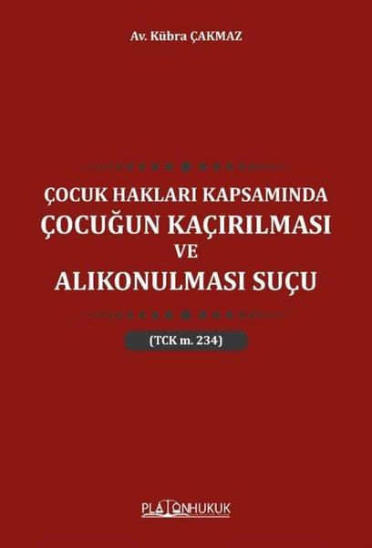 Kübra ÇakmazHukuk Üzerine KitaplarÇocuk Hakları Kapsamında Çocuğun Kaçırılması ve Alıkonulması Suçu