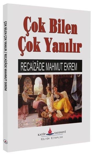 Recaizade Mahmut EkremTürk KlasikleriÇok Bilen Çok Yanılır