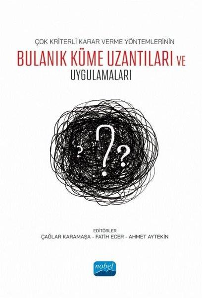 KolektifEğitimÇok Kriterli Karar Verme Yöntemlerinin Bulanık Küme Uzantıları ve Uygulamaları