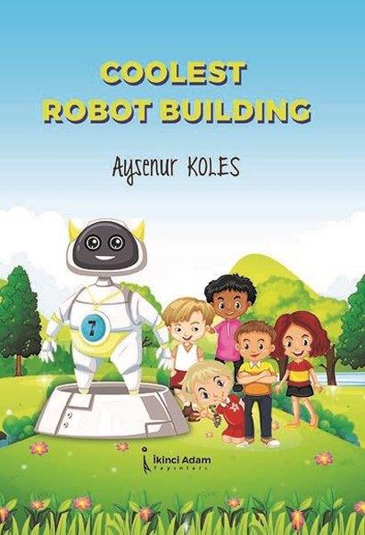 Ayşenur KolesOkul Öncesi Masal KitaplarıCoolest Robot Building