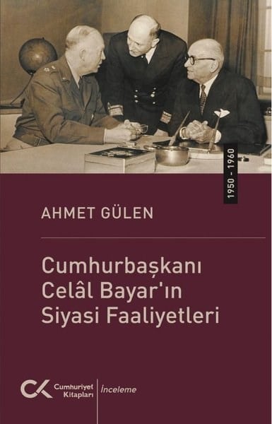 Ahmet GülenTürkische Politik & PolitikbücherCumhurbaşkanı Celal Bayar'ın Siyasi Faaliyetleri (1950 - 1960)