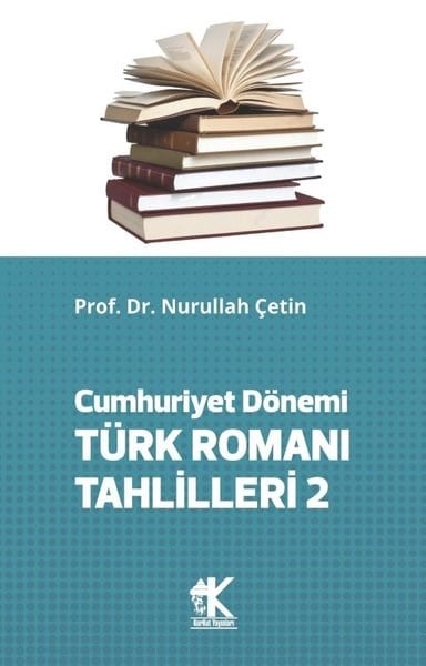Nurullah ÇetinEleştiri & Kuram & İnceleme KitaplarıCumhuriyet Dönemi Türk Romanı Tahlilleri 2