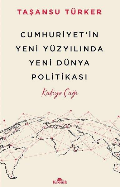 Taşansu TürkerDünya TarihiCumhuriyet'in Yeni Yüzyılında Yeni Dünya Politikası - Kafiye Çağı