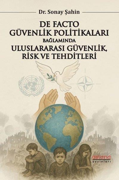 Sonay ŞahinDünya Siyaseti ve PolitikasıDe Facto Güvenlik Politikaları Bağlamında Uluslararası Güvenlik Risk ve Tehditleri