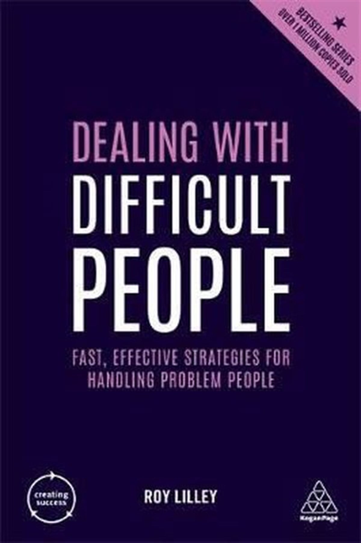 Roy LilleyBusiness and EconomicsDealing with Difficult People: Fast Effective Strategies for Handling Problem People (Creating Succ
