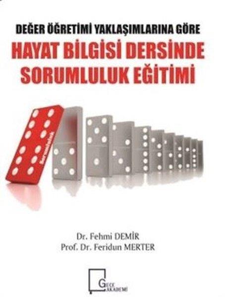 Feride Cihan GöktanDiğerDeğer Öğretimi Yaklaşımlarına Göre Hayat Bilgisi Dersinde Sorumluluk Eğitimi