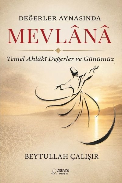 Beytullah ÇalışırMystic BücherDeğerler Aynasında Mevlana - Temel Ahlaki Değerler ve Günümüz