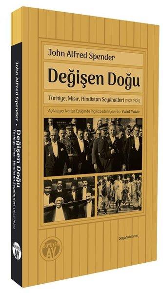 John Alfred SpenderDünya TarihiDeğişen Doğu: Türkiye Mısır Hindistan Seyahatleri (1925 - 1926)