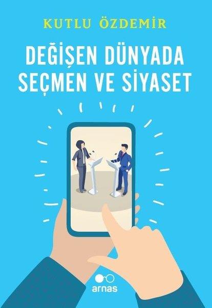 Kutlu ÖzdemirDeneme KitaplarıDeğişen Dünyada Seçmen ve Siyaset