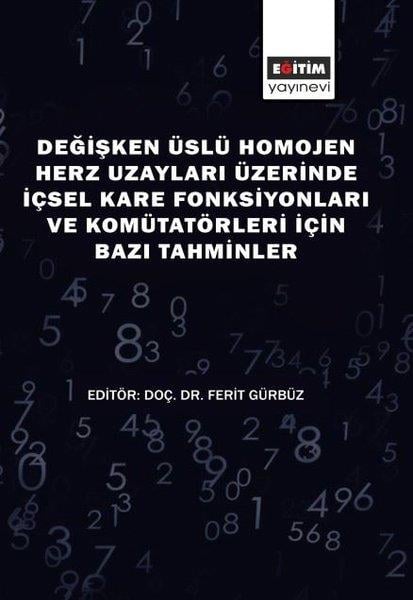 KolektifEğitimDeğişken Üslü Homojen Herz Uzayları Üzerinde İçsel Kare Fonksiyonları ve Komütatörleri İçin Bazı Tahminler