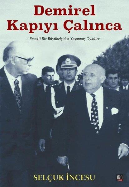 Selçuk İncesuMemoiren & Brief & TagebuchDemirel Kapıyı Çalınca - Emekli Bir Büyükelçiden Yaşanmış Öyküler