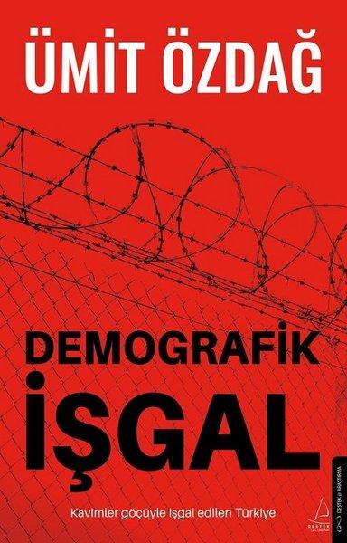 Ümit ÖzdağTürkiye Siyaseti ve Politikası KitaplarıDemografik İşgal: Kavimler Göçüyle İşgal Edilen Türkiye