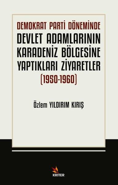 Özlem Yıldırım KırışTürkiye Siyaseti ve Politikası KitaplarıDemokrat Parti Döneminde Devlet Adamlarının Karadeniz Bölgesine Yaptıkları Ziyarefler 1950 - 1960