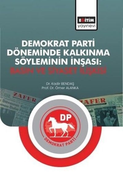 Kadir BendaşGenel Politika & Siyaset Bilim & Siyaset Tarihi KitaplarıDemokrat Parti Döneminde Kalkınma Söyleminin İnşası: Basın ve Siyaset