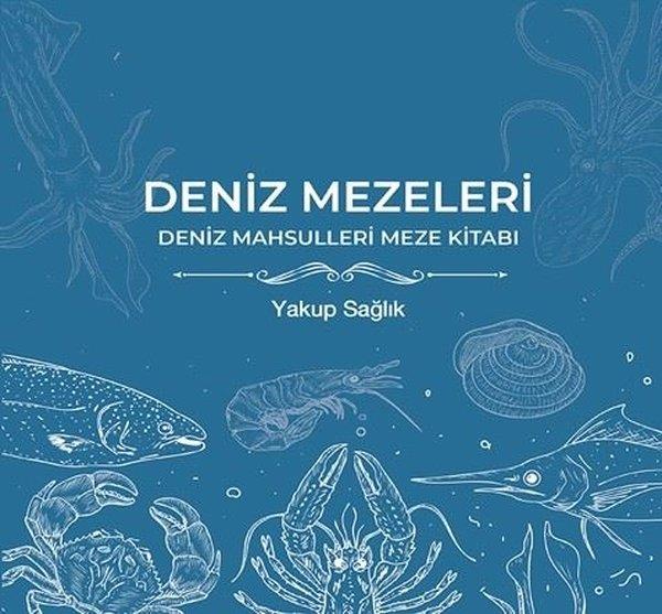 Yakup SağlıkGastronomieDeniz Mezeleri - Deniz Mahsulleri Meze Kitabı