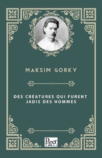 Maksim GorkiFrenchDes Creatures Qui Furent Jadis Des Hommes