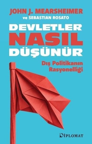 John J. MearsheimerDünya Siyaseti ve PolitikasıDevletler Nasıl Düşünür - Dış Politikanın Rasyonelliği