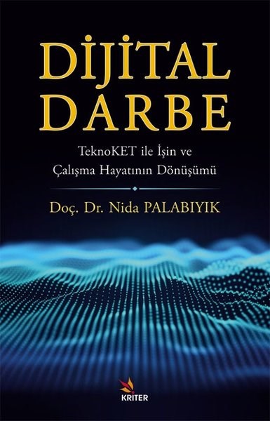 Nida PalabıyıkPopüler Bilim KitaplarıDijital Darbe - TeknoKET İle İşin ve Çalışma Hayatının Dönüşümü