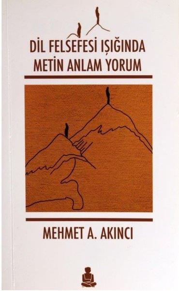 Mehmet A. AkıncıFelsefe BilimiDil Felsefesi Işığında Metin Anlam Yorum