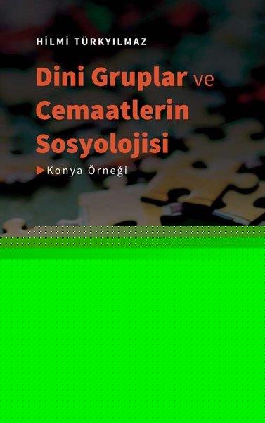 Hilmi TürkyılmazSosyoloji KitaplarıDini Gruplar ve Cemaatlerin Sosyolojisi - Konya Örneği