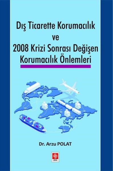 Arzu PolatDigerDış Ticarette Korumacılık ve 2008 Krizi Sonrası Değişen Korumacılık Önlemleri